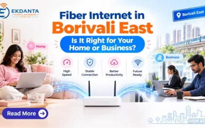 Fiber Internet in Borivali East: Is It Right for Your Home or Business?