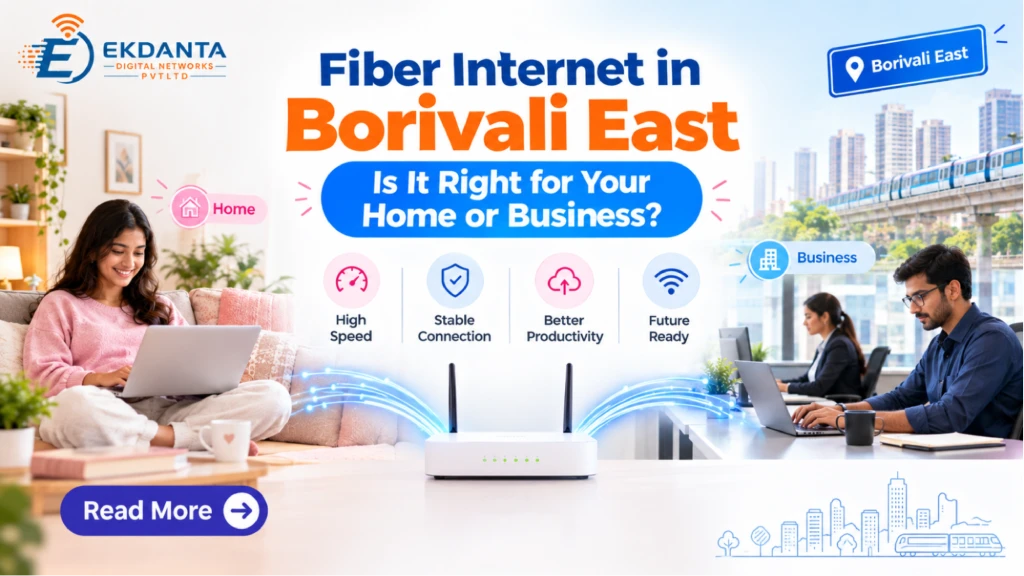 Fiber Internet in Borivali East: Is It Right for Your Home or Business?