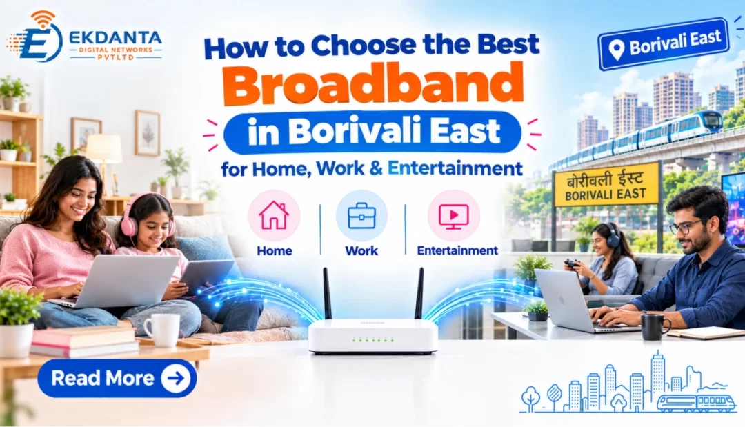 How to Choose the Best Broadband in Borivali East for Home, Work & Entertainment