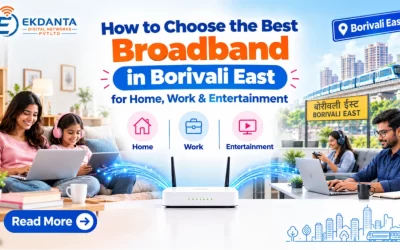 How to Choose the Best Broadband in Borivali East for Home, Work & Entertainment